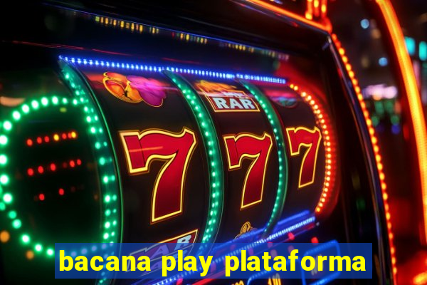 bacana play plataforma